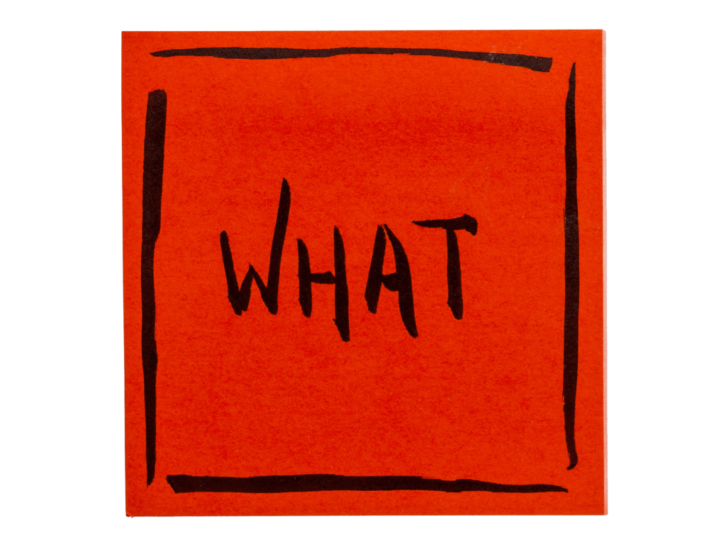 Note with text WHAT